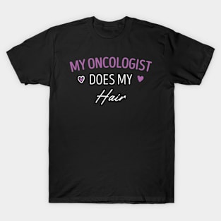 My Oncologist Does My Hair Heart Design Gift Idea / Christmas Gifts T-Shirt
